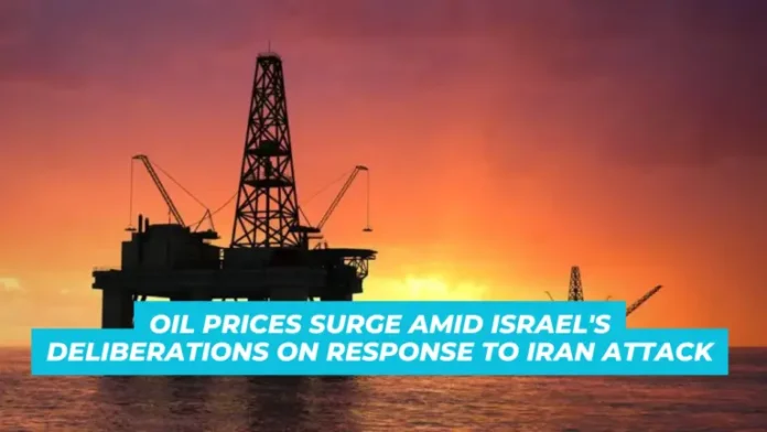 Oil Prices Surge Amid Israel’s Deliberations on Response to Iran Attack