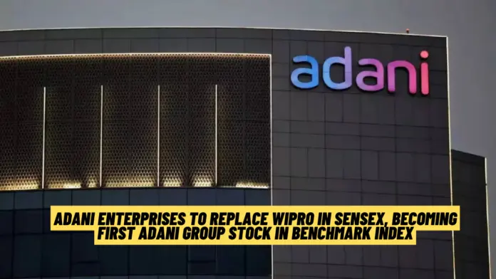 Adani Enterprises to Replace Wipro in Sensex, Becoming First Adani Group Stock in Benchmark Index