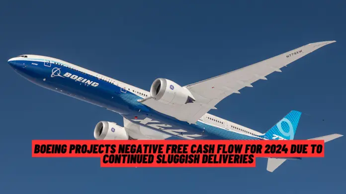 Boeing Projects Negative Free Cash Flow for 2024 Due to Continued Sluggish Deliveries