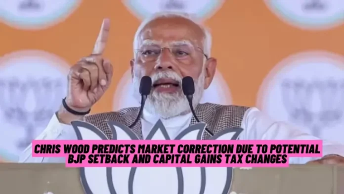 Chris Wood Predicts Market Correction Due to Potential BJP Setback and Capital Gains Tax Changes