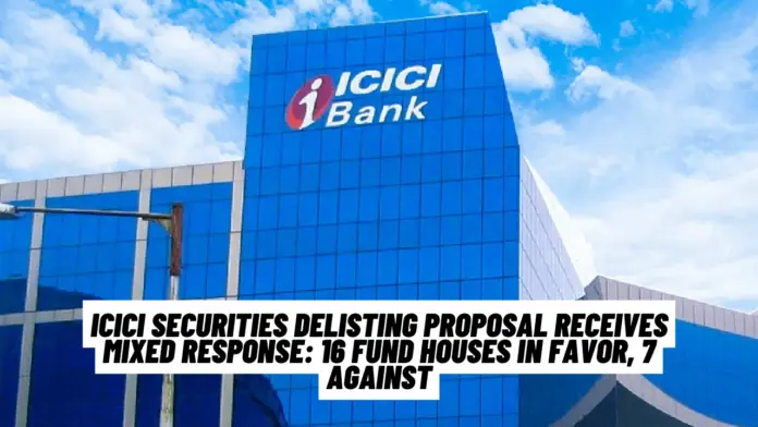 ICICI Securities Delisting Proposal Receives Mixed Response: 16 Fund Houses in Favor, 7 Against