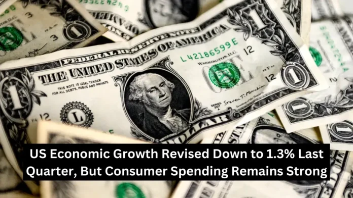 US Economic Growth Revised Down to 1.3% Last Quarter, But Consumer Spending Remains Strong