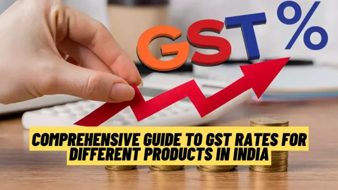 Comprehensive Guide to GST Rates for Different Products in India