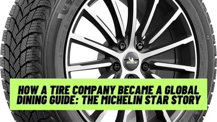 How a Tire Company Became a Global Dining Guide: The Michelin Star Story