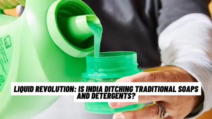 Liquid Revolution: Is India Ditching Traditional Soaps and Detergents?