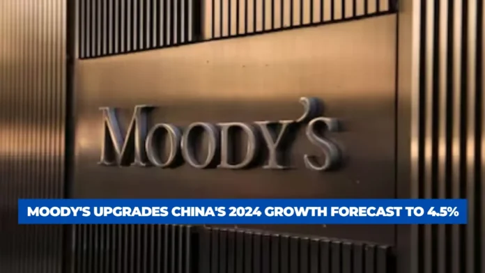 Moody's Upgrades China's 2024 Growth Forecast to 4.5%