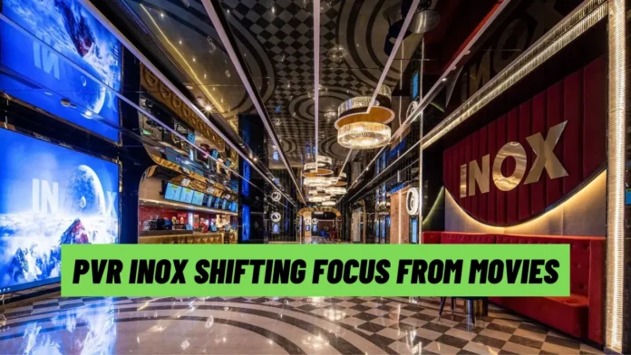 PVR INOX shifting focus from movies