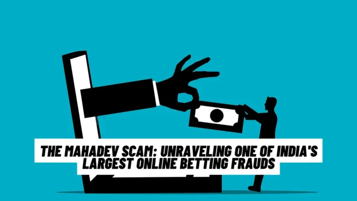 The Mahadev Scam: Unraveling One of India's Largest Online Betting Frauds