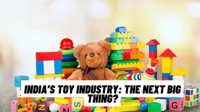 India’s Toy Industry: The Next Big Thing?