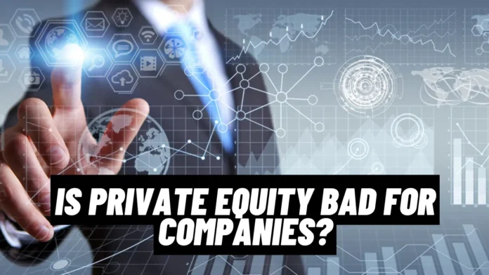 Is Private Equity Bad for Companies?