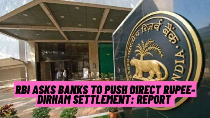 RBI Asks Banks to Push Direct Rupee-Dirham Settlement: Report.