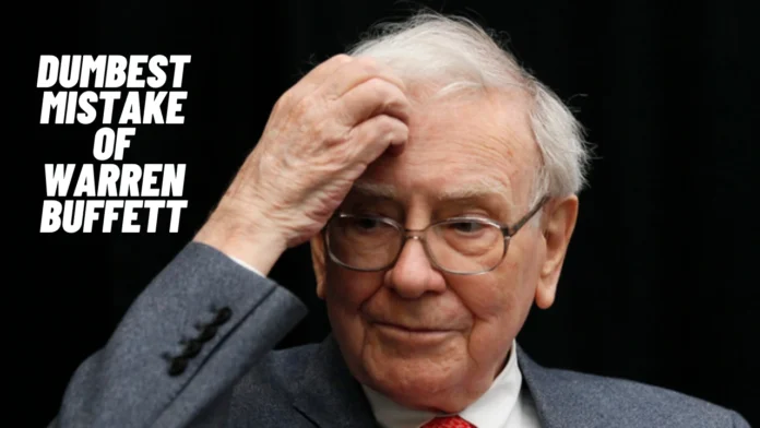 Dumbest mistake of warren Buffett