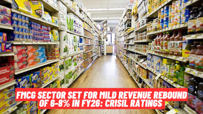 FMCG Sector Set for Mild Revenue Rebound of 6-8% in FY26: Crisil Ratings