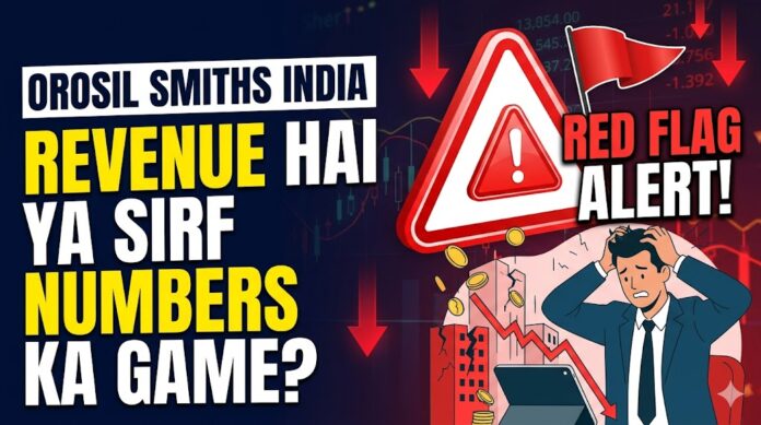 Orosil Smiths India share analysis showing weak business fundamentals, revenue concerns and potential red flags for investors.